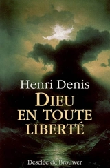 Dieu en toute liberté - Henri Denis