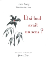 Et si tout avait un sens ? : questions spirituelles - Louis Evely