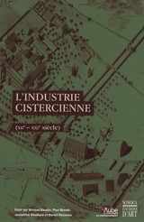 L'industrie cistercienne (XIIe-XXIe siècle) : actes du colloque international, Troyes, abbaye de Clairvaux, abbaye de Fontenay, 1er-5 septembre 2015