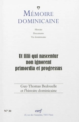 Mémoire dominicaine, n° 30. Ut filii qui nascentur non ignorent primordia et progressus : Guy-Thomas Bedouelle et l'histoire dominicaine - Guy Bedouelle