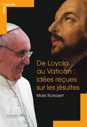 De Loyola au Vatican : idées reçues sur les jésuites - Mark Rotsaert