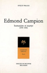 Edmond Campion, humaniste et martyr (1540-1581) - Evelyn Waugh