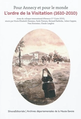 Pour Annecy et pour le monde : l'ordre de la Visitation, 1610-2010 : actes du colloque international d'Annecy, 1er-3 juin 2010