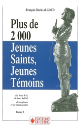 Plus de 2.000 jeunes saints, jeunes témoins de leur foi, de leur idéal de toujours et de maintenant - François Marie Algoud