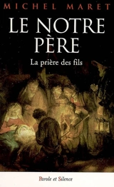 Le Notre-Père : la prière des fils - Michel Maret