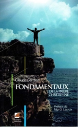 Fondamentaux de la prière chrétienne - Claude Sarrasin