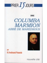 Prier 15 jours avec Columba Marmion : abbé de Maredsous - Réginald-Ferdinand Poswick