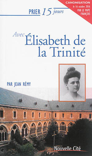 Prier 15 jours avec Elisabeth de la Trinité - Jean Rémy