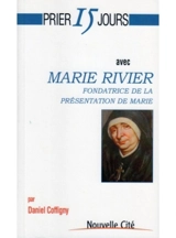 Prier 15 jours avec Marie Rivier : fondatrice de la Présentation de Marie - Daniel Coffigny