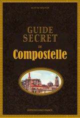 Guide secret de Compostelle - Olivier Mignon