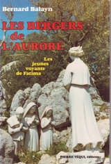 Les bergers de l'aurore : les jeunes voyants de Fatima - Bernard Balayn