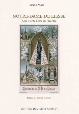 Notre-Dame de Liesse : une Vierge noire en Picardie - Bruno Maës