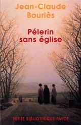 Pèlerin sans Église - Jean-Claude Bourlès