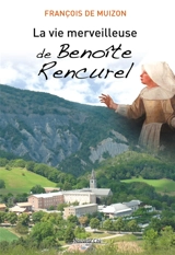 La vie merveilleuse de Benoîte Rencurel - François de Muizon