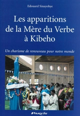 Les apparitions de la Mère du Verbe à Kibeho : un charisme de renouveau pour notre monde - Edouard Sinayobye