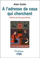 A l'adresse de ceux qui cherchent - Alain Guillo
