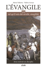 L'Evangile tel qu'il m'a été révélé, simplifié. Vol. 3. Jésus instruit ses disciples - Maria Valtorta