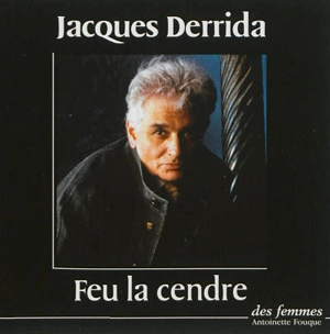 Feu la cendre - Jacques Derrida