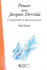 Penser avec Jacques Derrida : comprendre la déconstruction - Fred Poché