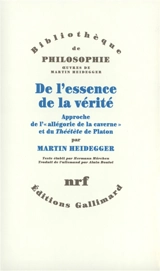 De l'essence de la vérité : approche de l'allégorie de la caverne et du Théétète de Platon - Martin Heidegger