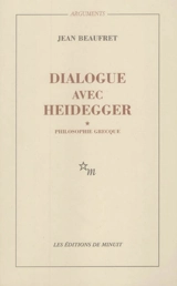 Dialogue avec Heidegger. Vol. 1. Philosophie grecque - Jean Beaufret
