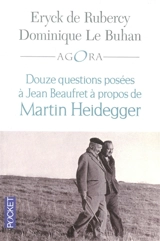 Douze questions posées à Jean Beaufret à propos de Martin Heidegger - Jean Beaufret