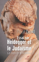 Essai sur Heidegger et le judaïsme : le nom et le nombre - Pascal David