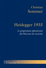 Heidegger 1933 : le programme platonicien du Discours du rectorat - Christian Sommer