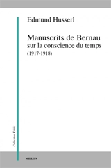 Manuscrits de Bernau sur la conscience du temps, 1917-1918 - Edmund Husserl
