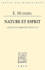 Nature et esprit : leçons du semestre d'été 1927 - Edmund Husserl