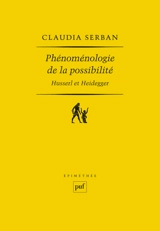 Phénoménologie de la possibilité : Husserl et Heidegger - Claudia Serban
