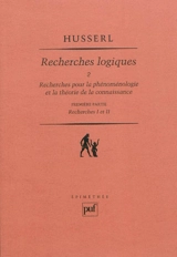 Recherches logiques. Vol. 2-1. Recherches pour la phénoménologie et la théorie de la connaissance : première partie, recherches I et II - Edmund Husserl