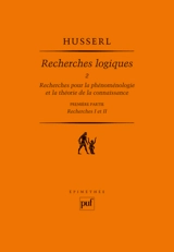 Recherches logiques. Vol. 2-1. Recherches pour la phénoménologie et la théorie de la connaissance : première partie, recherches I et II - Edmund Husserl