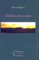 Recherches phénoménologiques sur la vie, le monde et le monde de la vie. Vol. 1. L'enfance du monde : Husserl - Bruce Bégout