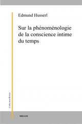 Sur la phénoménologie de la conscience intime du temps (1893-1917) - Edmund Husserl