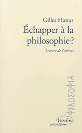 Echapper à la philosophie : lecture de Levinas - Gilles Hanus