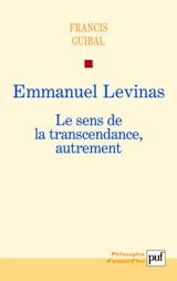 Emmanuel Levinas : le sens de la transcendance, autrement - Francis Guibal