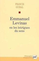 Emmanuel Levinas ou Les intrigues du sens - Francis Guibal