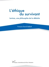 L'éthique du survivant : Levinas, une philosophie de la débâcle - François-David Sebbah