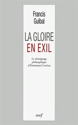 La gloire en exil : le témoignage philosophique d'Emmanuel Levinas - Francis Guibal
