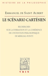 Le scénario cartésien : recherches sur la formation et la cohérence de l'intention philosophique de Merleau-Ponty - Emmanuel de Saint-Aubert