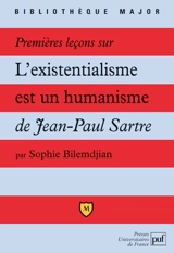 Premières leçons sur L'existentialisme est un humanisme de Jean-Paul Sartre - Sophie Bilemdjian