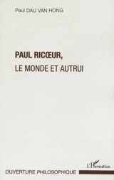 Paul Ricoeur, le monde et autrui - Paul Dau Van Hong