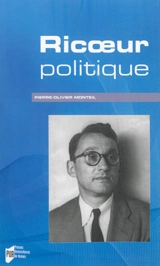Ricoeur politique - Pierre-Olivier Monteil