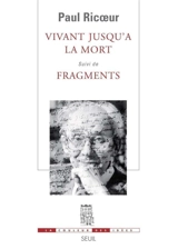 Vivant jusqu'à la mort. Fragments - Paul Ricoeur