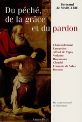Du péché, de la grâce et du pardon : du confessionnal en littérature : huit écrivains français devant le sacrement de pénitence, Chateaubriand, Lamartine, Vigny, Verlaine, Huysmans, Claudel, François de Sales, Bossuet - Bertrand de Margerie