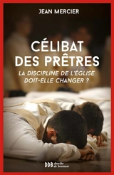 Célibat des prêtres : la discipline de l'Eglise doit-elle changer ? - Jean Mercier