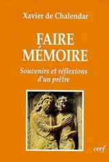 Faire mémoire : souvenirs et réflexions d'un prêtre - Xavier de Chalendar