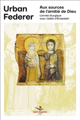 Aux sources de l'amitié de Dieu : l'année liturgique avec l'abbé d'Einsiedeln - Urban Federer