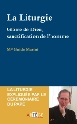 La liturgie : gloire de Dieu, sanctification de l'homme - Guido Marini